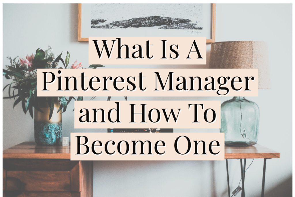 Pinterest Manager Pinterest Manager: How To Become One - BlogItUplife