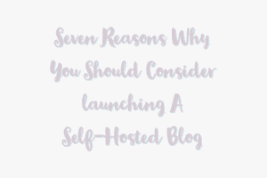 Seven Reasons Why You Should Consider Launching A Self-Hosted Blog
