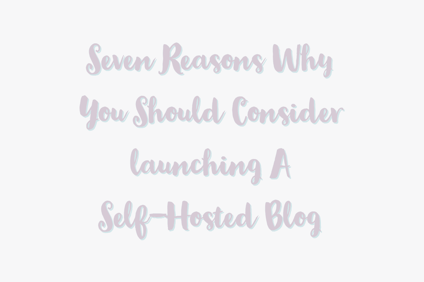 Seven Reasons Why You Should Consider Launching A Self-Hosted Blog