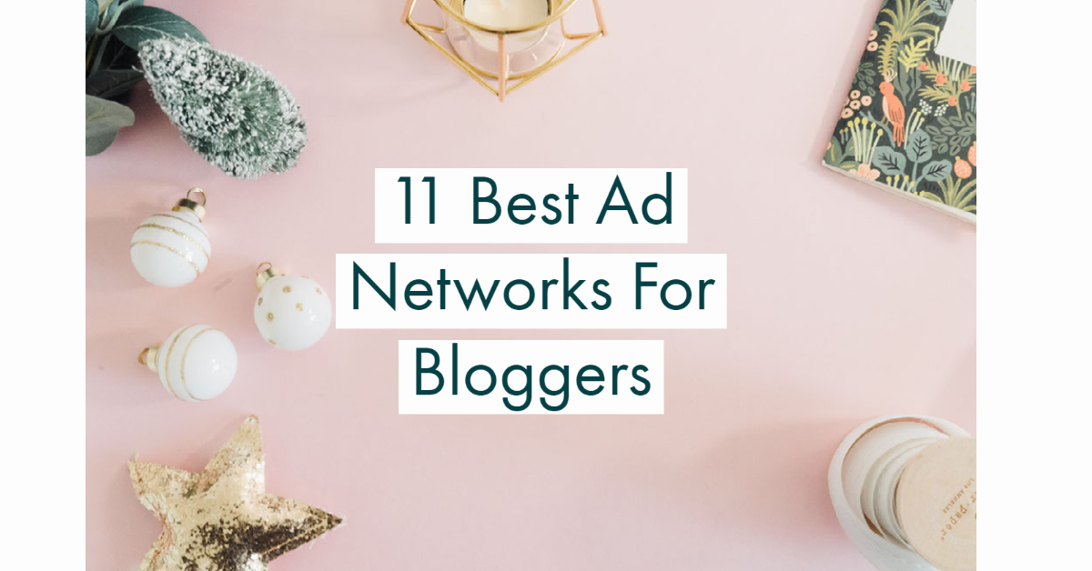 11 Best Ad Networks For Bloggers