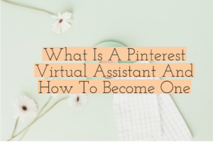 How To Become A Pinterest Virtual Assistant