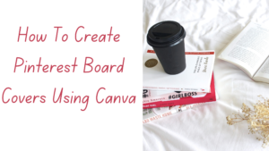 How To Create Pinterest Board Covers Using Canva