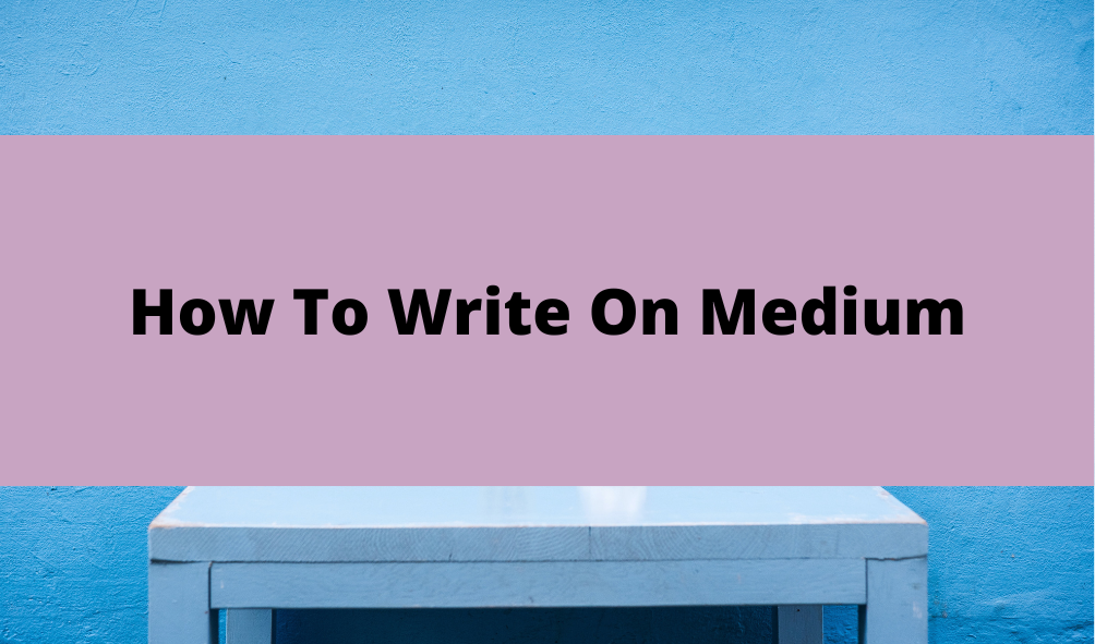 How To Write On Medium