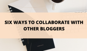 six ways to collaborate with other bloggers