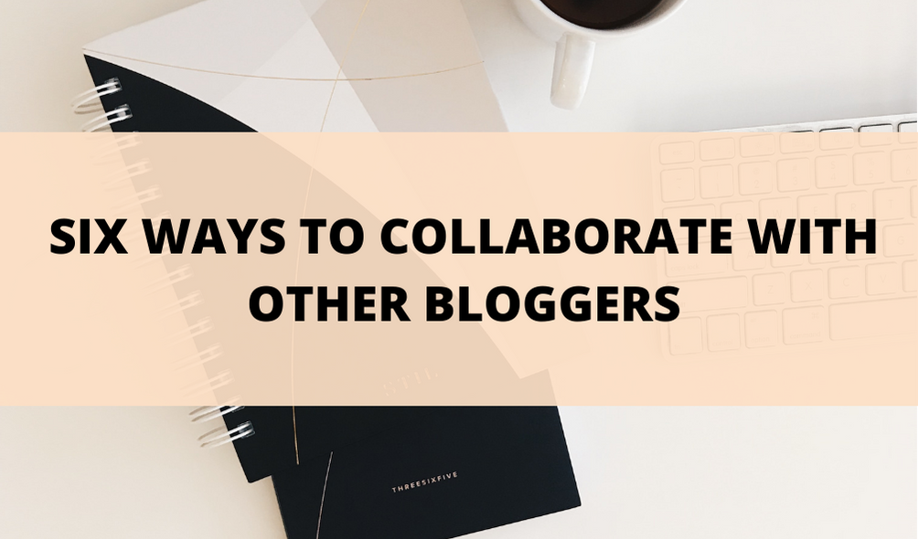 Six Ways To Collaborate With Other Bloggers