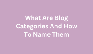 What Are Blog Categories And How To Name Them