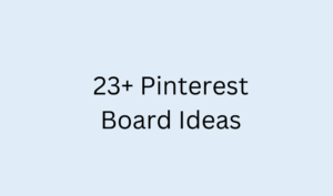 23+ Pinterest Board Ideas