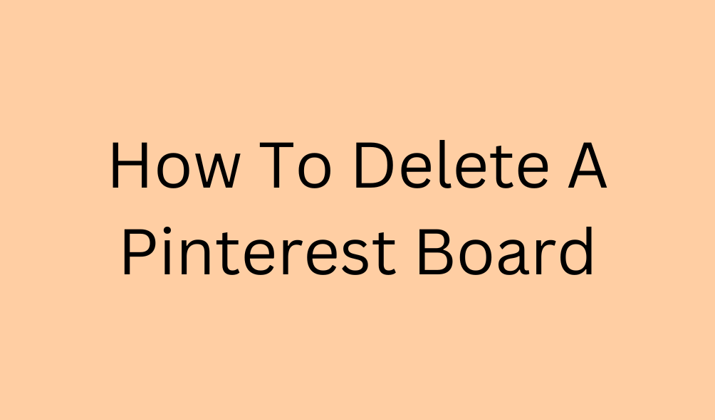 How To Delete A Pinterest Board