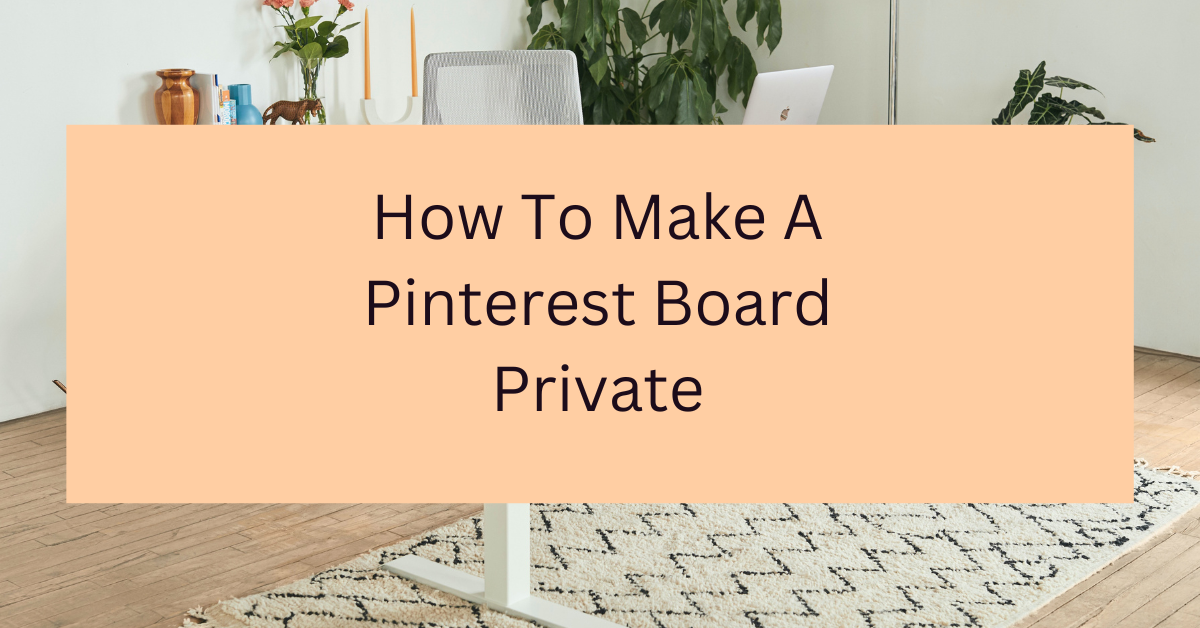 How To Make A Pinterest Board Private