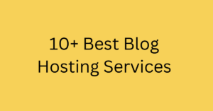 10+ Best Blog Hosting Services