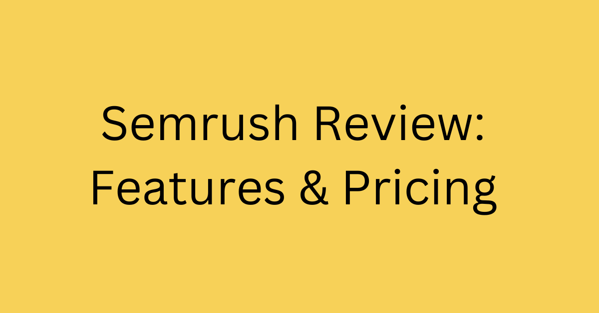 Semrush review features and pricing
