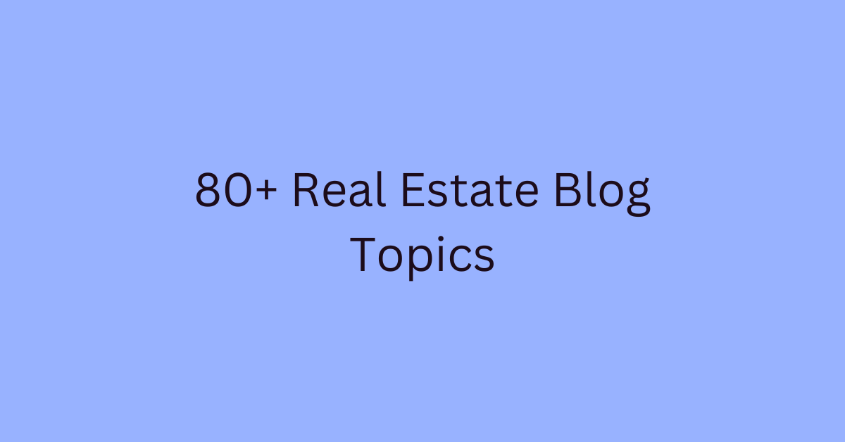 80+ Real Estate Blog Topics