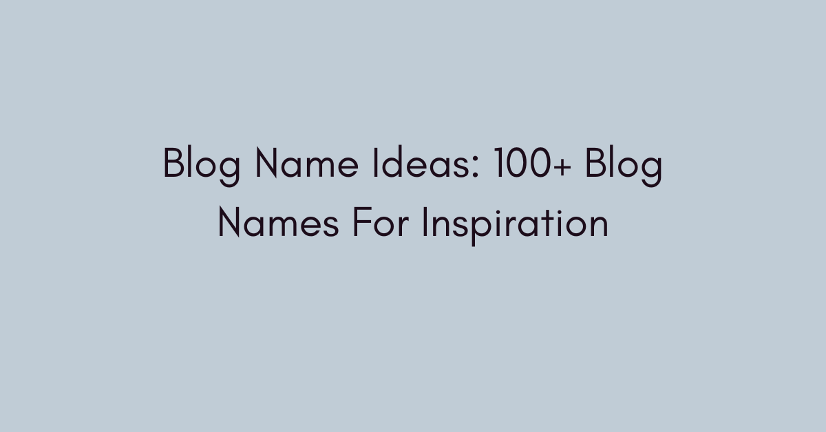 Blog Name Ideas: 100+ Blog Names For Inspiration