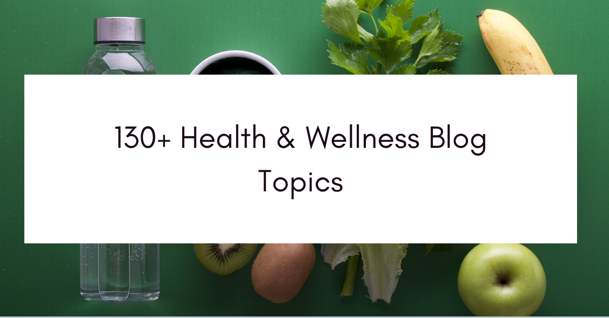130+ Health & Wellness Blog Topics