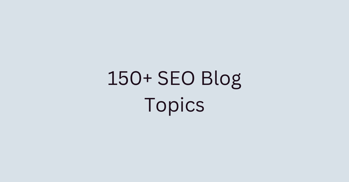 150+ SEO Blog Topics