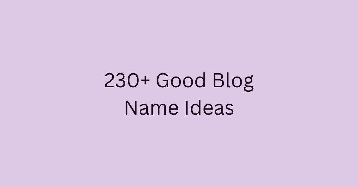 230+ Good Blog Names