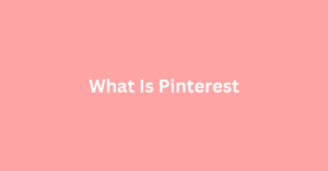 What Is Pinterest