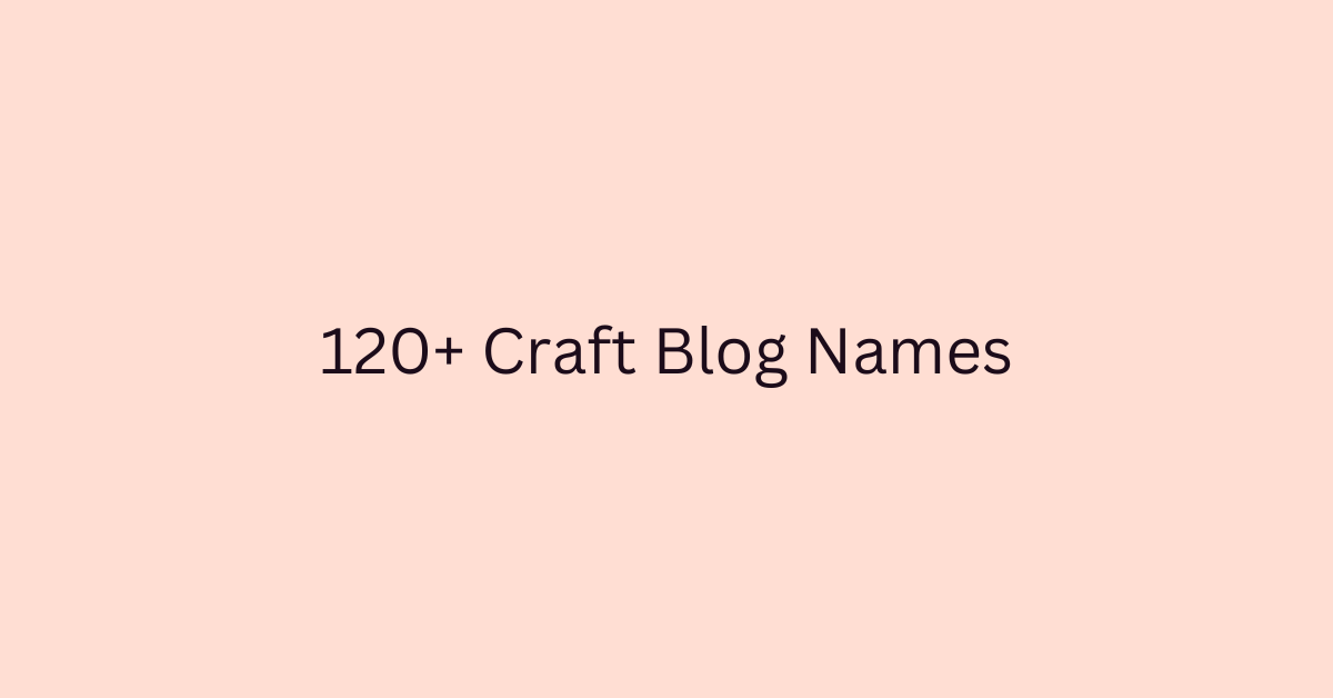 120+ Craft Blog Names