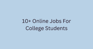 10+ Online Jobs For College Students