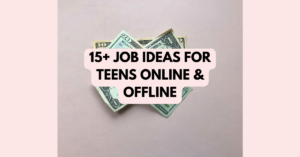 15+ Job Ideas For Teens Online & Offline
