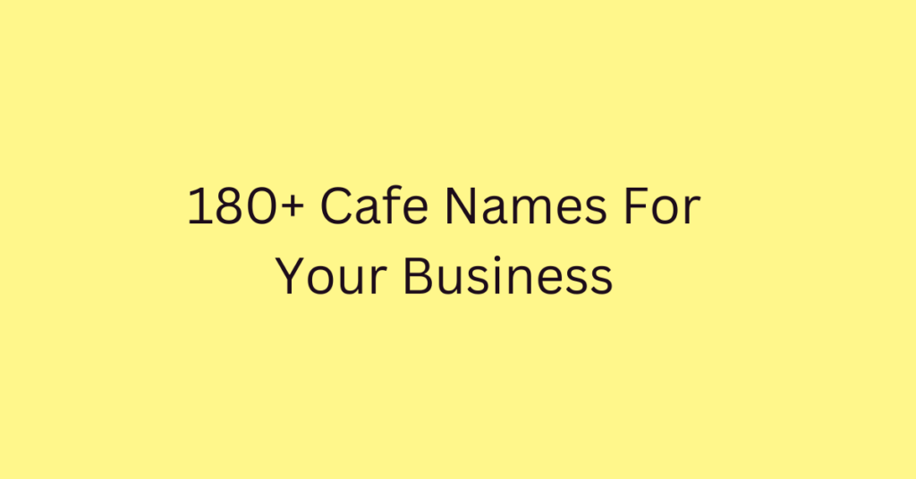 180+ Cafe Names For Your Business