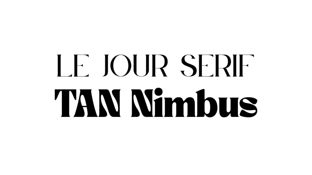 Le jour serif + TAN Nimbus