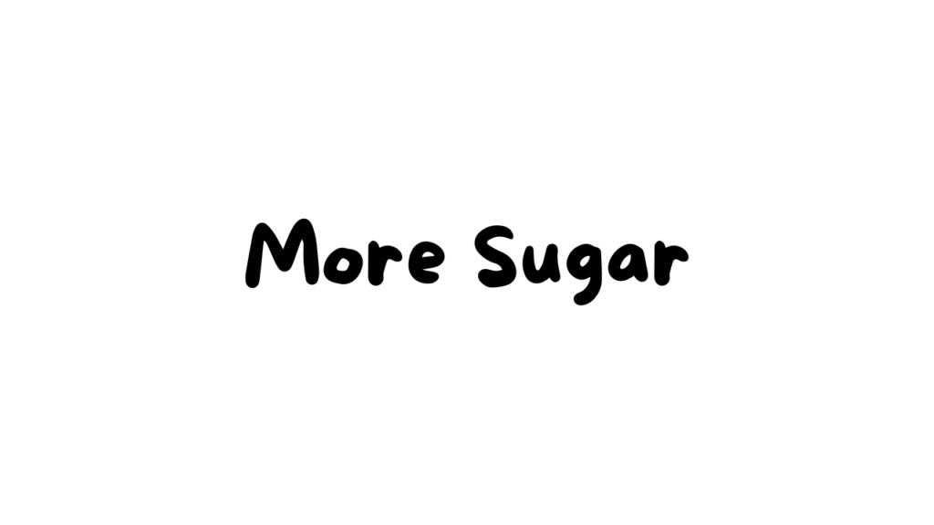 More Sugar