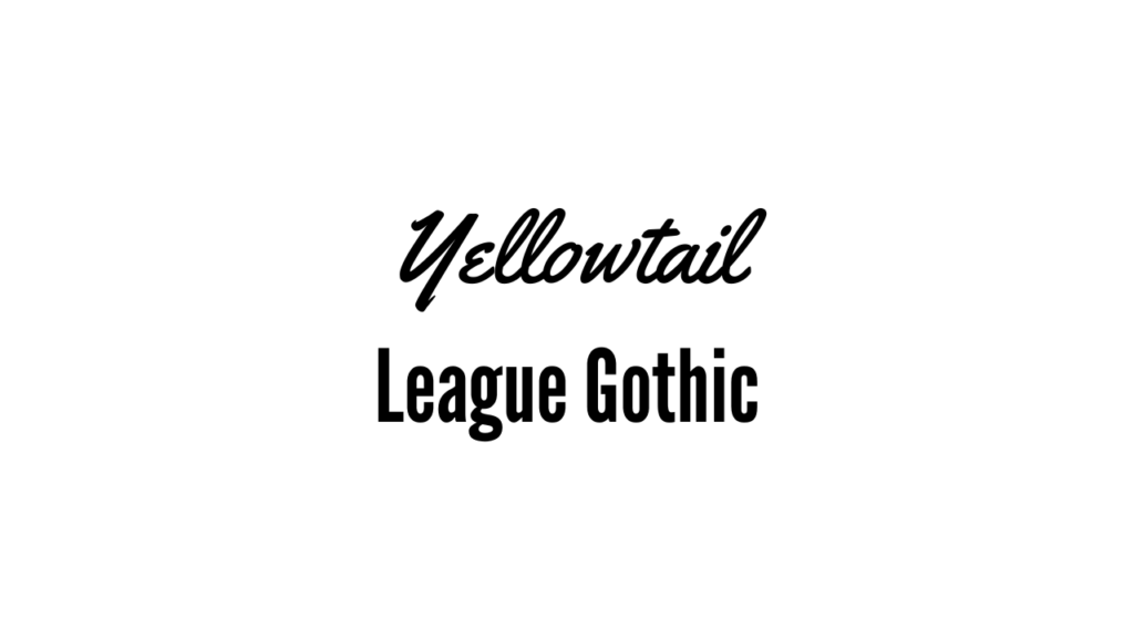 Yellowtail + League Gothic