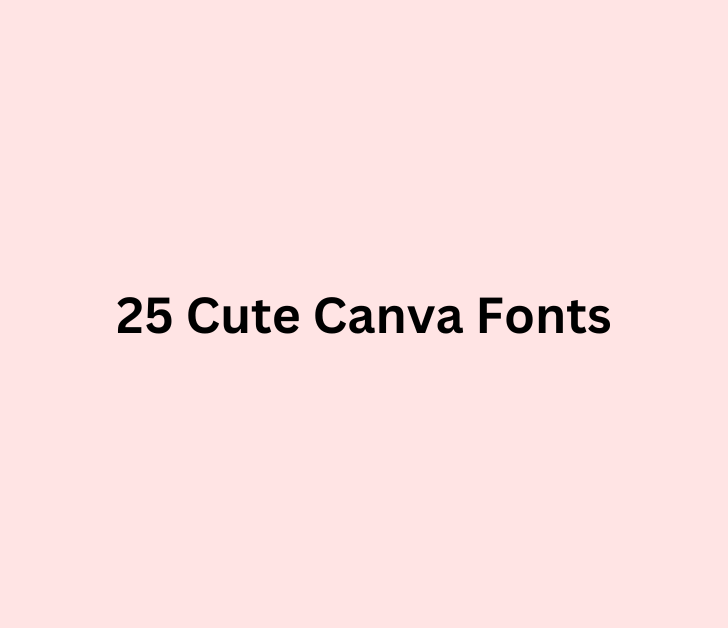25 Cute Canva Fonts