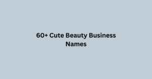 60+ Cute Beauty Business Names