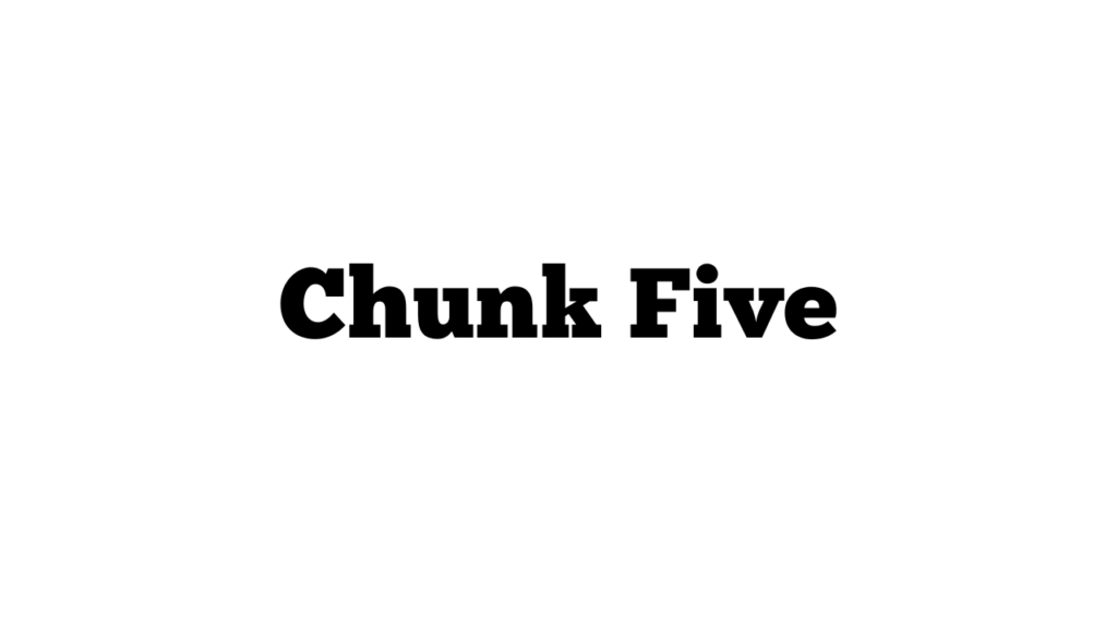 Chunk Five