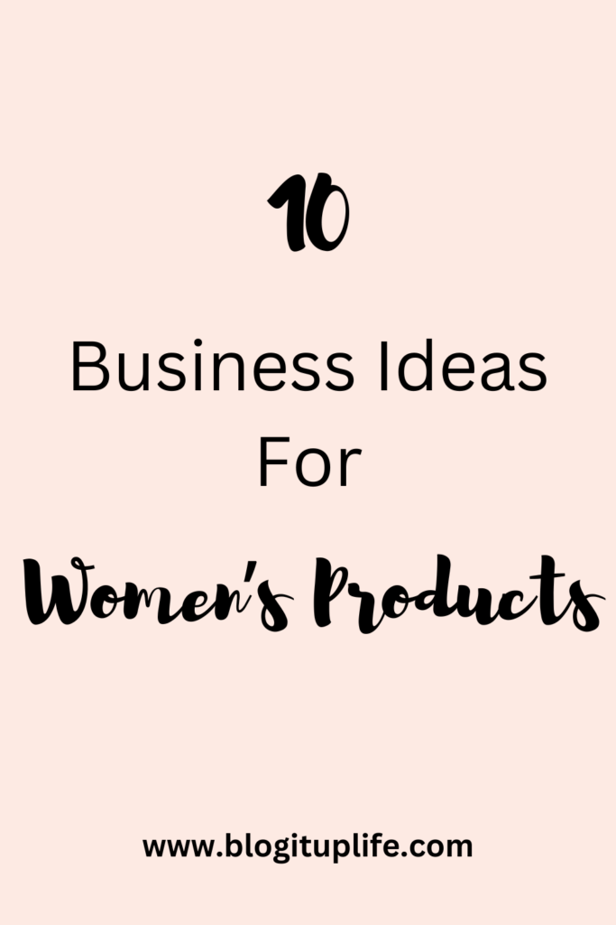 Business Ideas For Women's Products