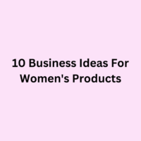 10 Business Ideas For Women's Products