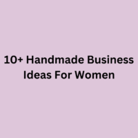 10+ Handmade Business Ideas For Women