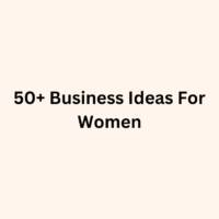 50+ Business Ideas For Women: The Ultimate List