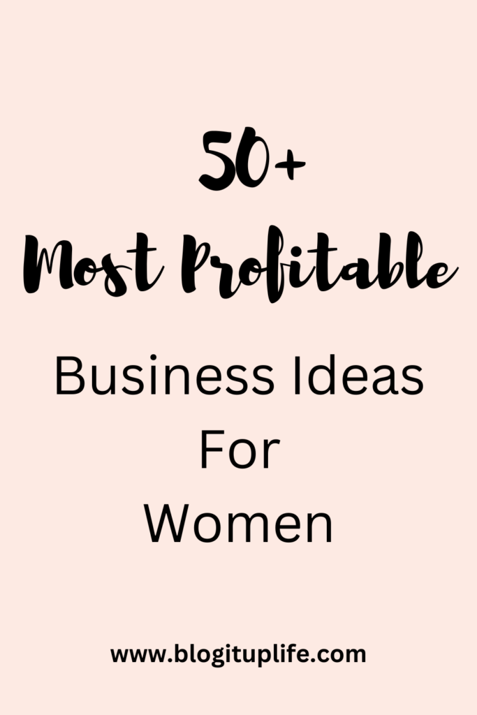 50+ Most Profitable Business Ideas For Women