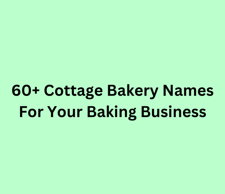 60+ Cottage Bakery Names For Your Baking Business