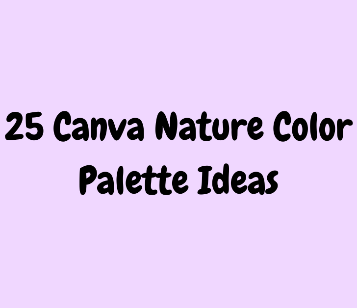 25 Canva Nature Color Palette Ideas