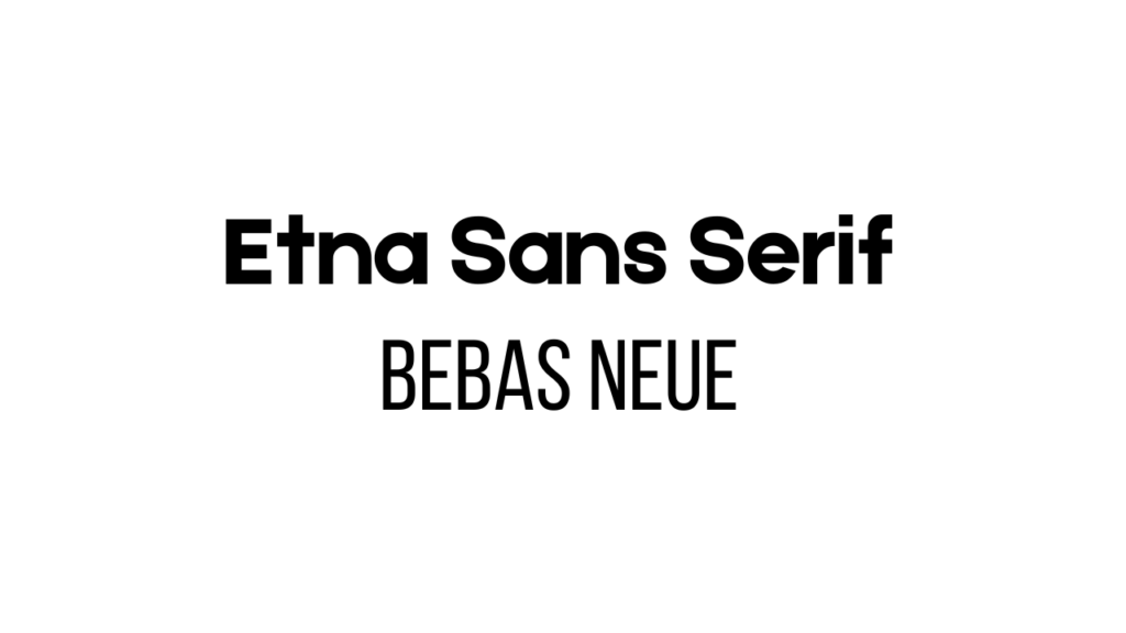 Etna Sans Serif And Bebas Neue