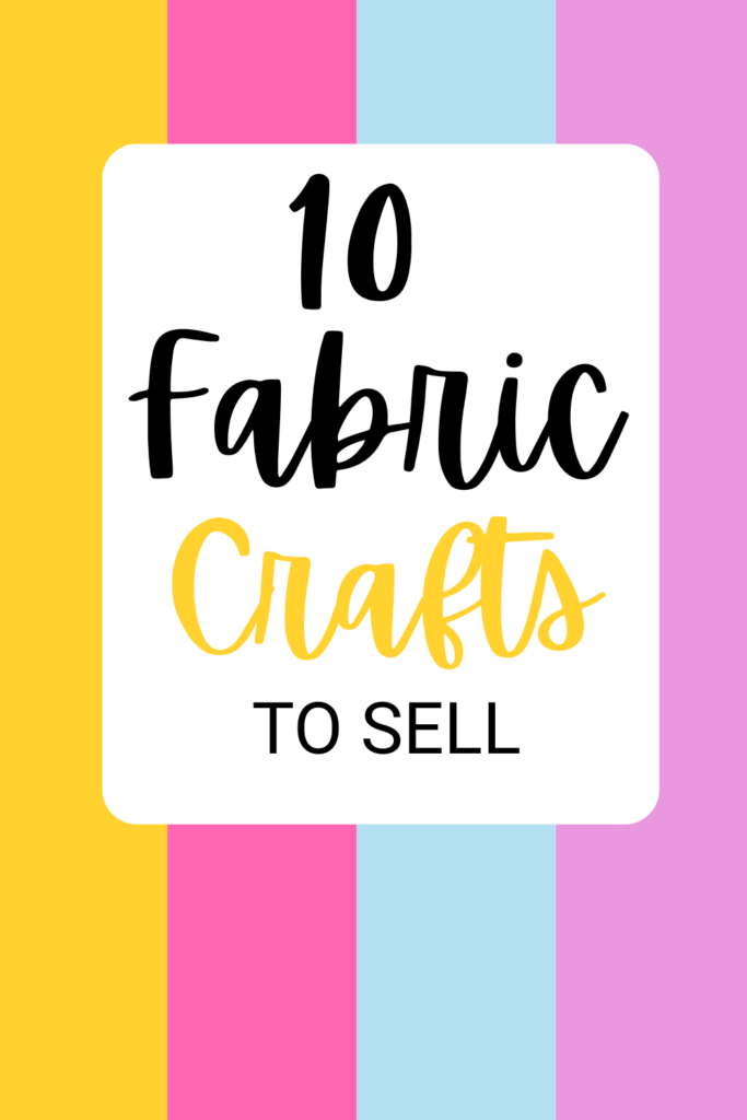 10 Fabric Crafts to sell