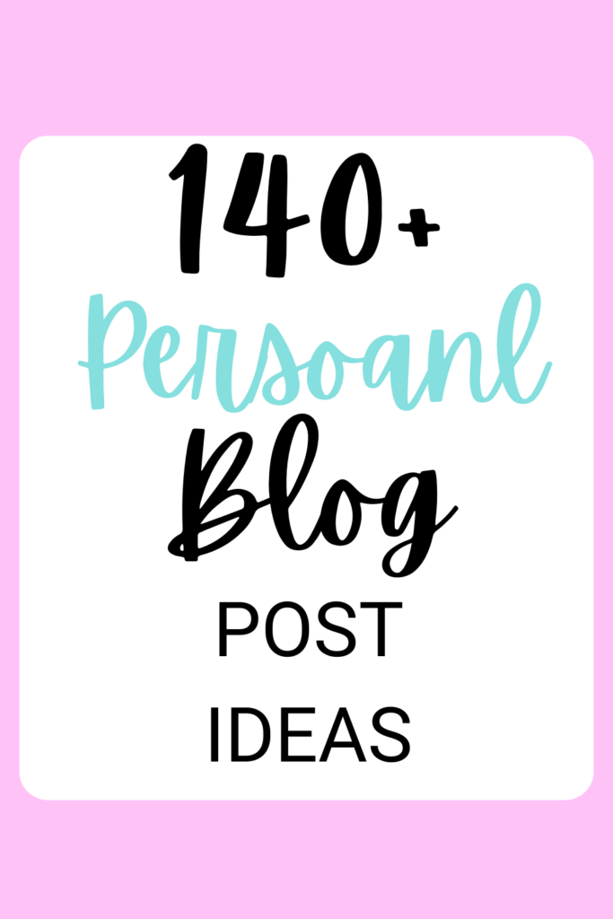 140+ Personal Blog Post Ideas