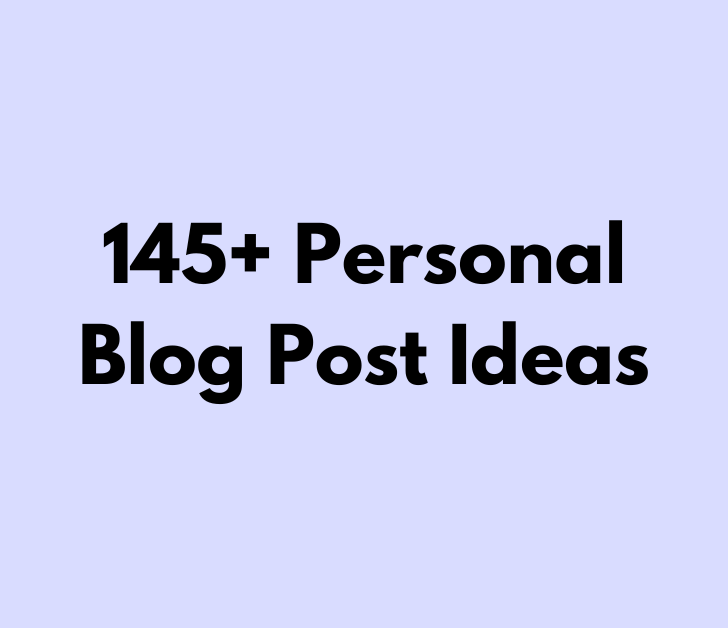 145+ Personal Blog Post Ideas