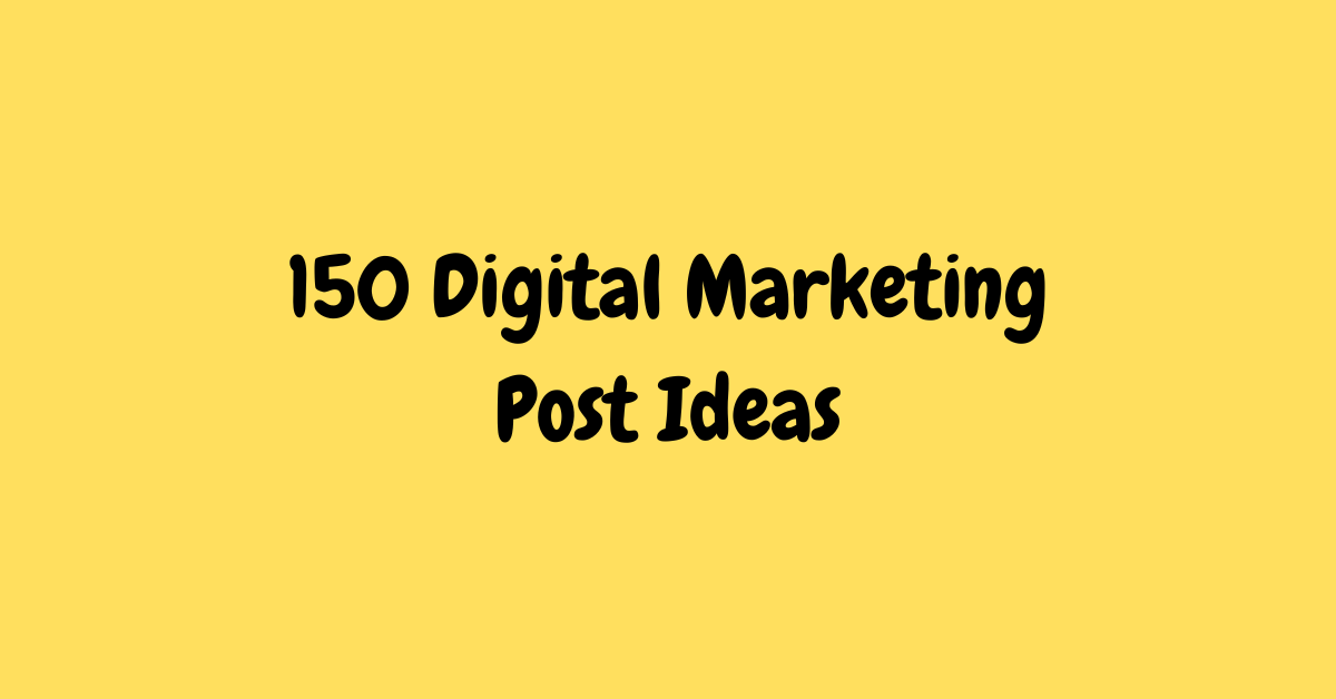 150 Digital Marketing Post Ideas - BlogItUplife