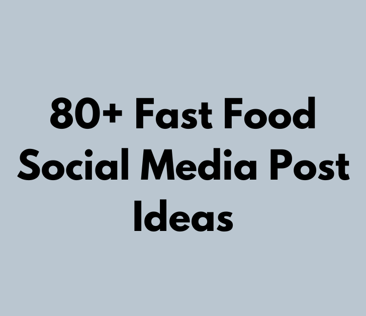 80+ Fast Food Social Media Post Ideas