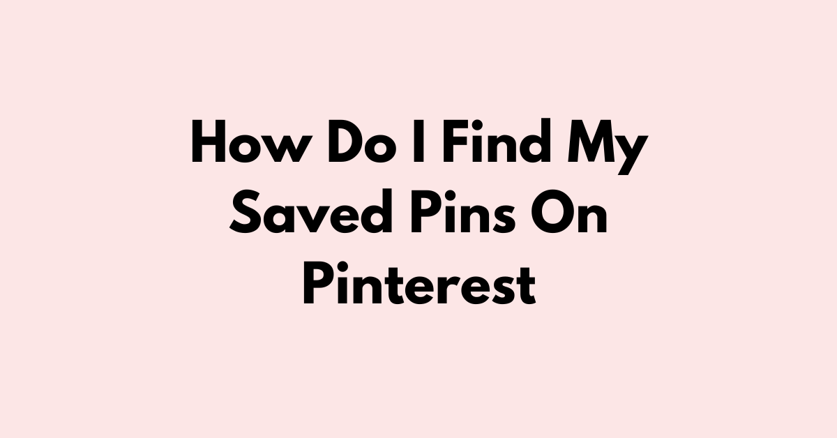 How Do I Find My Saved Pins On Pinterest - BlogItUplife