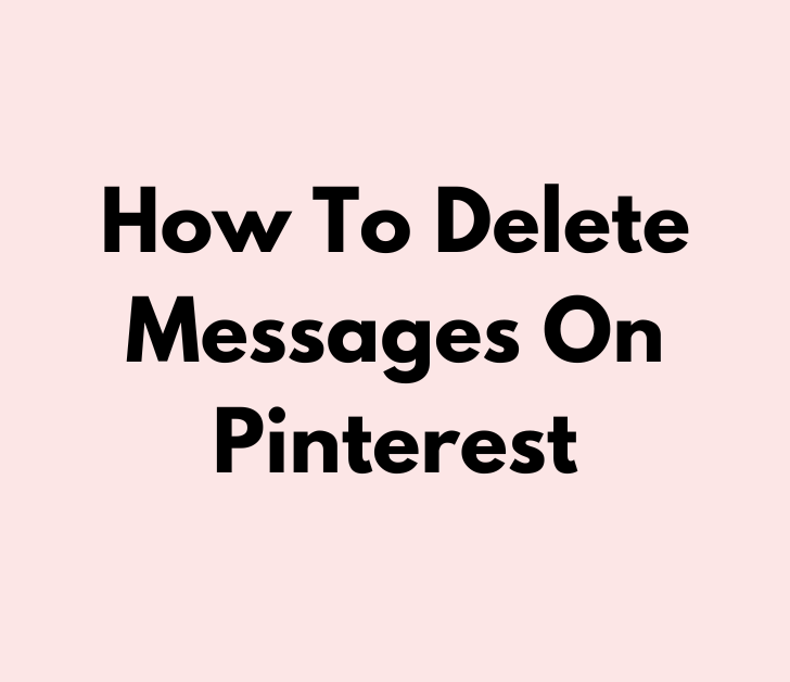 How To Delete Messages On Pinterest