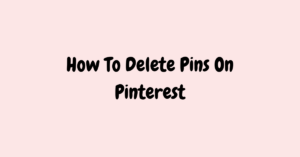 How To Delete Pins On Pinterest
