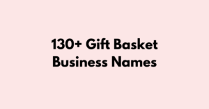 130+ Gift Basket Business Names