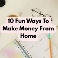 10 Fun Ways To Make Money From Home