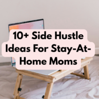 10+ Side Hustle Ideas For Stay-At-Home Moms